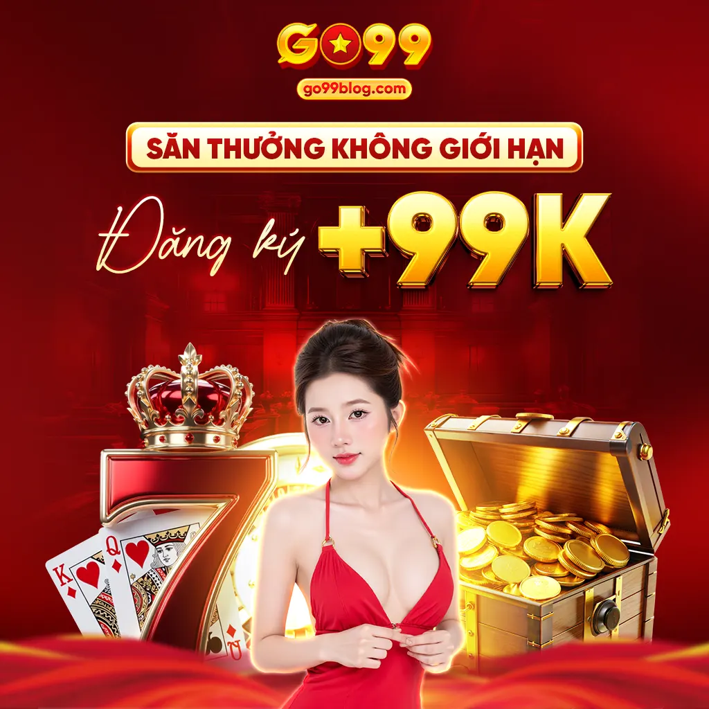 GO99 - Săn thưởng không giới hạn - đăng ký +99K