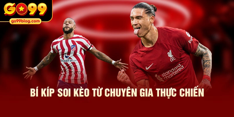 Bí kíp soi kèo từ chuyên gia thực chiến