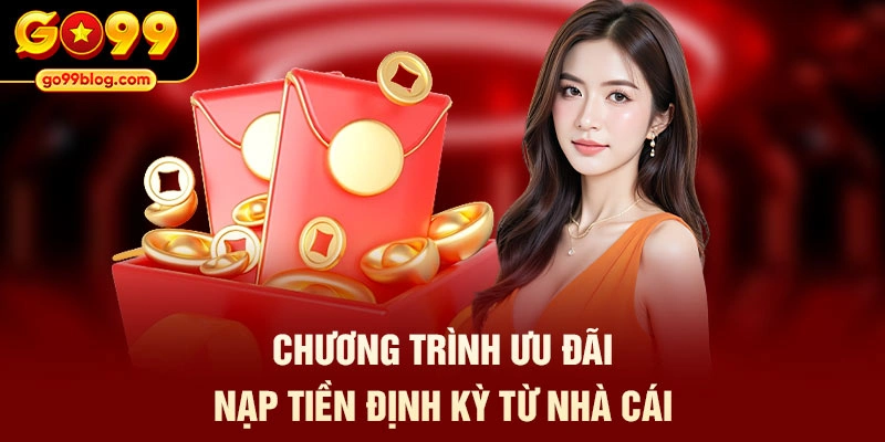 Chương trình ưu đãi nạp tiền định kỳ từ nhà cái