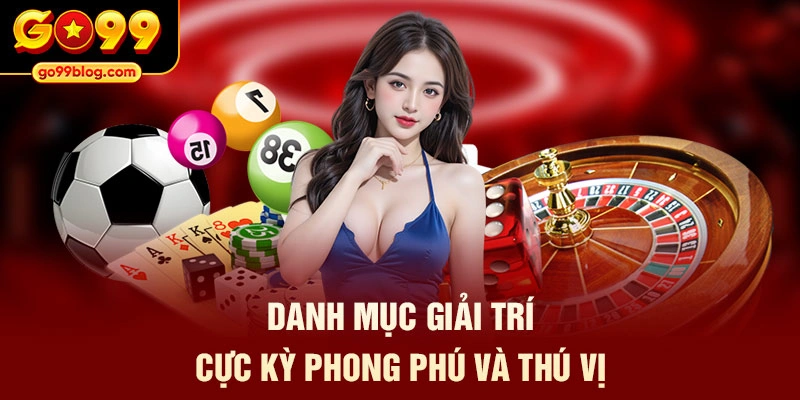 Danh mục giải trí cực kỳ phong phú và thú vị