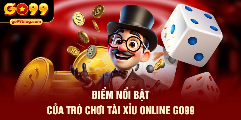 Điểm nổi bật của trò chơi tài xỉu online GO99