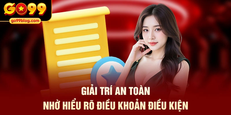 Giải trí an toàn nhờ hiểu rõ điều khoản điều kiện