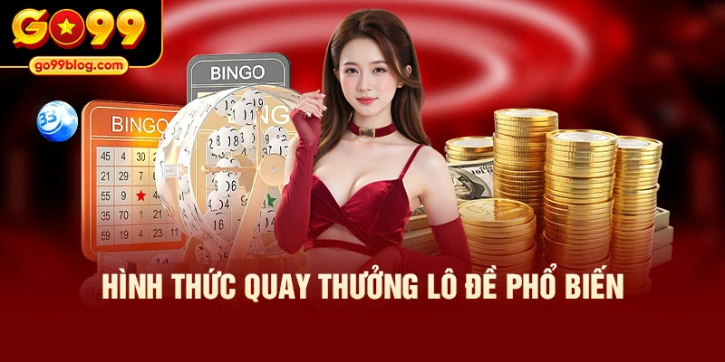 Hình thức quay thưởng lô đề phổ biến
