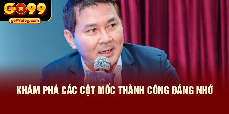 Khám phá các cột mốc thành công đáng nhớ