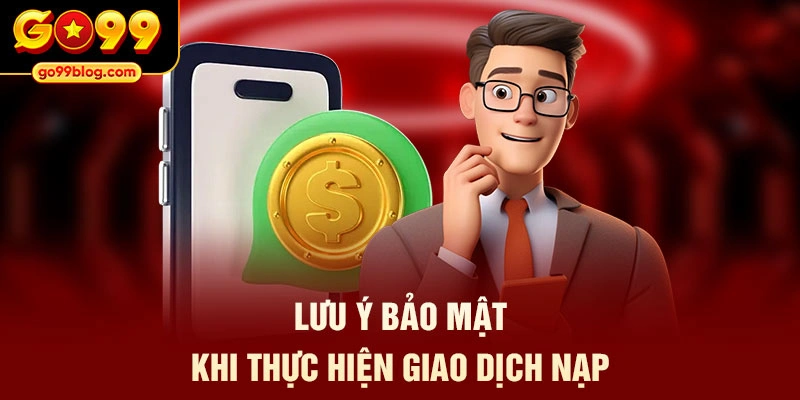 Lưu ý bảo mật khi thực hiện giao dịch nạp