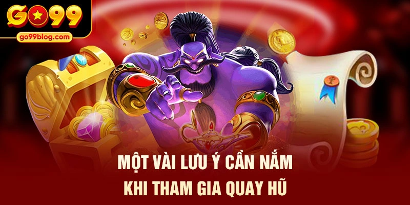 Một vài lưu ý cần nắm khi tham gia quay hũ