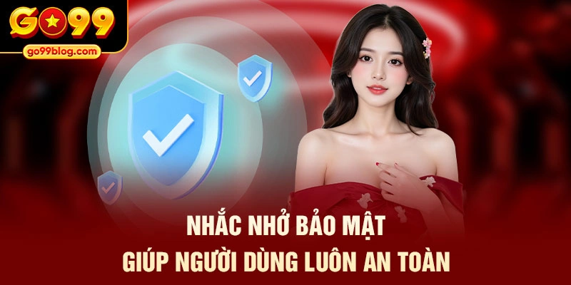 Nhắc nhở bảo mật giúp người dùng luôn an toàn