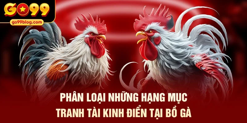 Phân loại những hạng mục tranh tài kinh điển tại bồ gà
