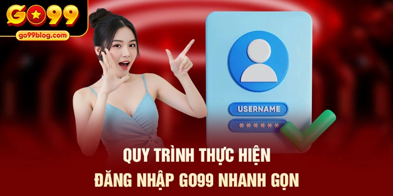 Quy trình thực hiện đăng nhập GO99 nhanh gọn