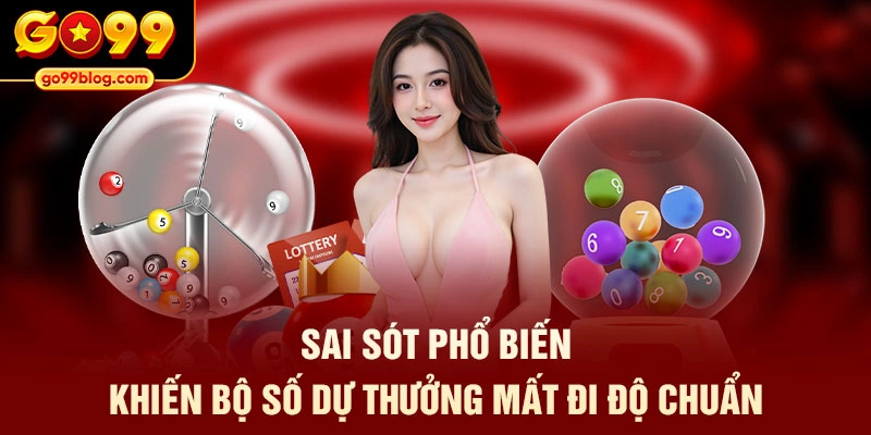 Sai sót phổ biến khiến bộ số dự thưởng mất đi độ chuẩn