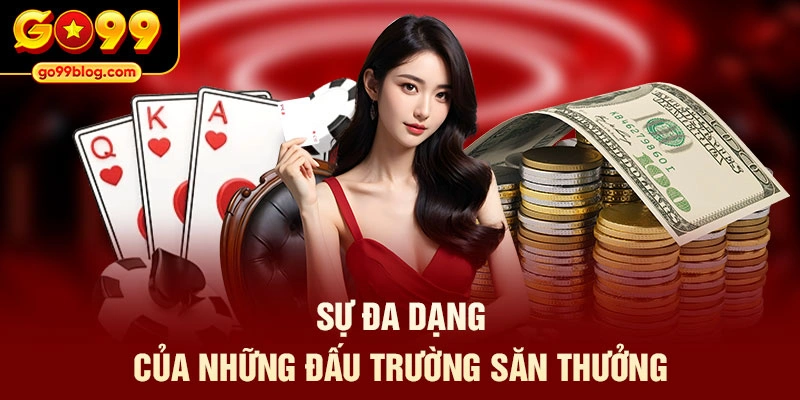 Sự đa dạng của những đấu trường săn thưởng