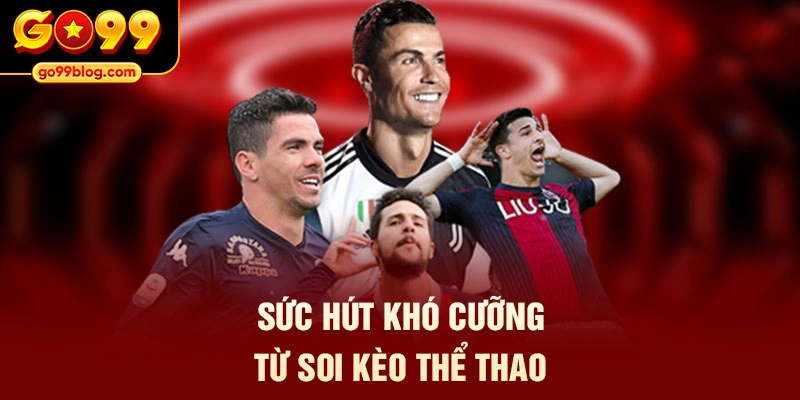 Sức hút khó cưỡng từ soi kèo thể thao