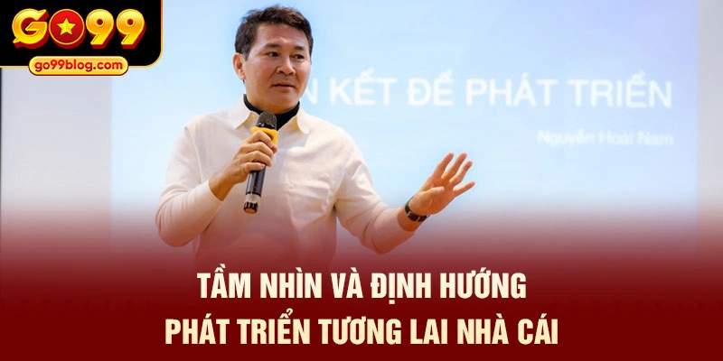 Tầm nhìn và định hướng phát triển tương lai nhà cái