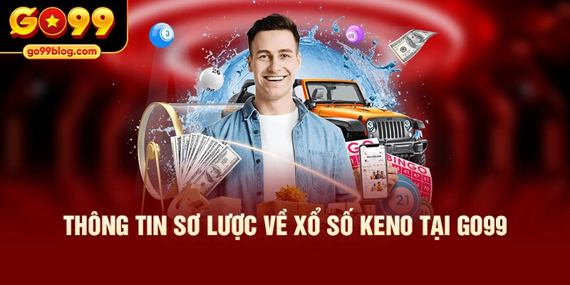 Thông tin sơ lược về xổ số Keno tại GO99