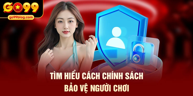 Tìm hiểu cách chính sách bảo vệ người chơi
