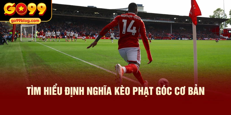 Tìm hiểu định nghĩa kèo phạt góc cơ bản