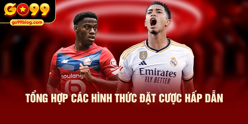 Tổng hợp các hình thức đặt cược hấp dẫn